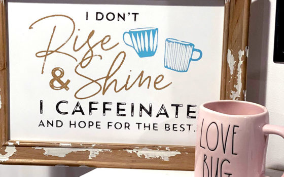 Rise and Shine I caffeinate